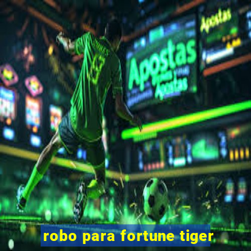 robo para fortune tiger